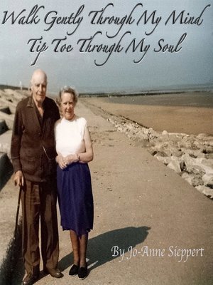 cover image of Walk Gently Through My Mind, Tip Toe Through My Soul